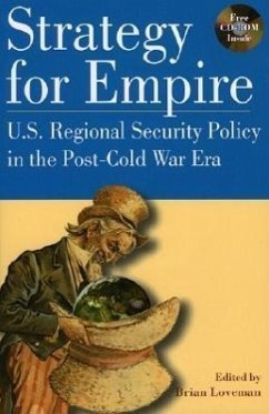 Strategy for Empire: U.S. Regional Security Policy in the Postdcold War Era - Loveman, Brian