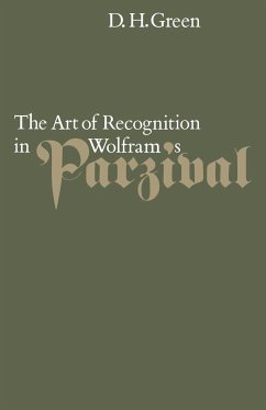 The Art of Recognition in Wolfram's 'Parzival' - Green, Dennis Howard; Green, D. H.; Dennis Howard, Green