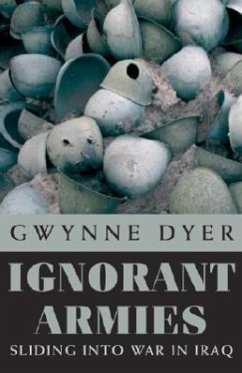 Ignorant Armies: Sliding Into War in Iraq - Dyer, Gwynne