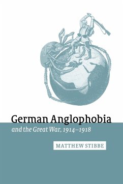 German Anglophobia and the Great War, 1914 1918 - Stibbe, Matthew