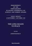 Long Roads to Peace, the - Proceedings of the Forty-Eighth Pugwash Conference on Science and World Affairs