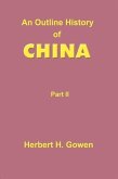 An Outline History of China: Part II: From the Manchu Conquest to the Recognition of the Republic A.D. 1913