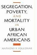 Segregation, Poverty, and Mortality in Urban African Americans - Polednak, Anthony P
