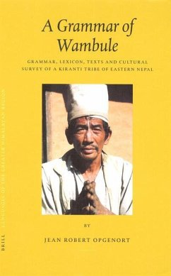A Grammar of Wambule: Grammar, Lexicon, Texts and Cultural Survey of a Kiranti Tribe of Eastern Nepal - Opgenort, Jean Robert