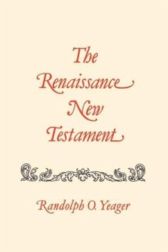 The Renaissance New Testament: John 11:1-13:30, Mark 10:2-14:21, Luke 16:1-22:24 - Yeager, Randolph O.