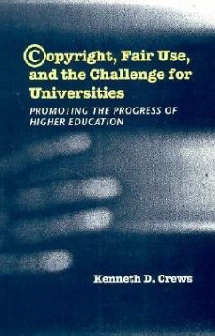 Copyright, Fair Use, and the Challenge for Universities: Promoting the Progress of Higher Education - Crews, Kenneth D.