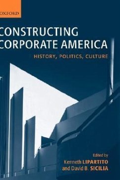 Constructing Corporate America - Lipartito, Kenneth / Sicilia, David B. (eds.)