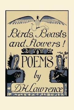 Birds, Beasts and Flowers!: Poems - Lawrence, D. H.