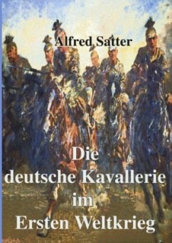 Die deutsche Kavallerie im ersten Weltkrieg - Satter, Alfred