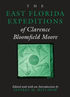 The East Florida Expeditions of Clarence Bloomfield Moore - Moore, Clarence Bloomfield