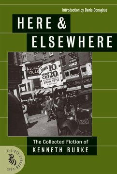 Here & Elsewhere: The Collected Fiction of Kenneth Burke - Burke, Kenneth