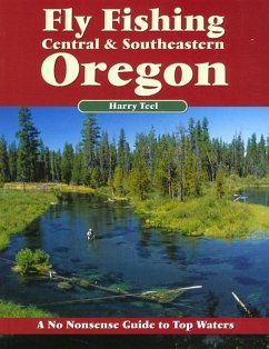 Fly Fishing Central & Southeastern Oregon: A No Nonsense Guide to Top Waters - Teel, Harry
