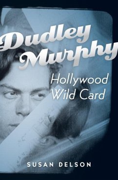 Dudley Murphy, Hollywood Wild Card - Delson, Susan B.