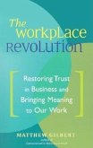 The Workplace Revolution: Restoring Trust in Business and Bringing Meaning to Our Work