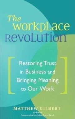 The Workplace Revolution: Restoring Trust in Business and Bringing Meaning to Our Work - Gilbert, Matthew