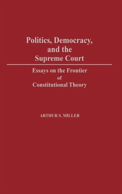 Politics, Democracy, and the Supreme Court - Miller, Arthur S.