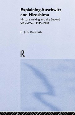 Explaining Auschwitz and Hiroshima - Bosworth, Richard J B