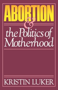 Abortion and the Politics of Motherhood - Luker, Kristin