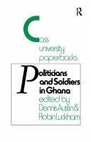 Politicians and Soldiers in Ghana 1966-1972 - Austin, Dennis; Luckham, Robin