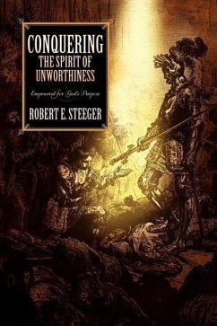 Conquering The Spirit of Unworthiness - Steeger, Robert E.