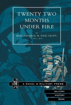 Twenty-Two Months Under Fire - Croft, H Page; Brig-Gen H Page Croft, H Page Croft; Brig-Gen H Page Croft Twenty-Two Months Under Fire - Croft, H Page; Brig-Gen H Page Croft, H Page Croft; Brig-Gen H Page Croft