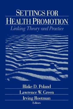 Settings for Health Promotion: Linking Theory and Practice - Poland, Blake D. / Green, Lawrence W. / Rootman, Irving (eds.)