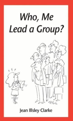 Who, Me Lead a Group? - Clarke, Jean Illsley