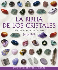 La biblia de los cristales : guía definitiva de los cristales : características de más de 200 cristales - Hall, Judy