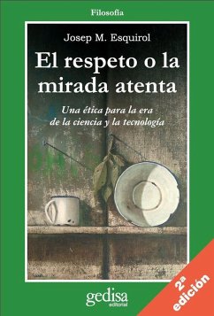 El respeto o La mirada atenta : una ética para la era de la ciencia y la tecnología - Esquirol i Calaf, Josep M.