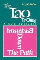 Backward Down the Path: A New Approach to the Tao Te Ching - Dalton, Jerry O.