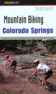 Colorado Springs: A Guide to the Pikes Peak Region's Greatest Off-Road Bicycle Rides - Crowell, David