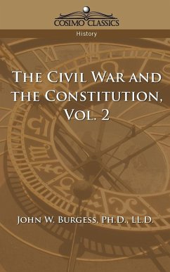 The Civil War and the Constitution 1859-1865, Vol. 2 - Burgess, John W.