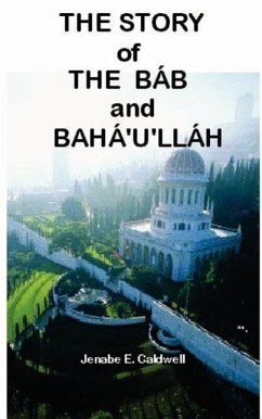 The Story of the Bab & Baha'u'llah - Caldwell, Jenabe E.