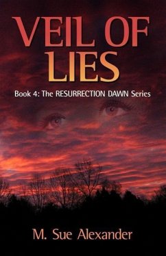 Book 4 in the Resurrection Dawn Series: Veil of Lies - Alexander, M. Sue