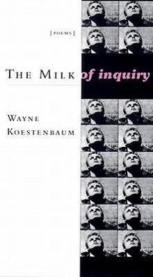 The Milk of Inquiry - Koestenbaum, Wayne