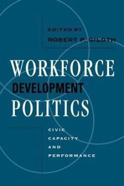 Workforce Development Politics: Civic Capacity and Performance - Giloth, Robert P.