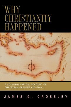 Why Christianity Happened - Crossley, James G.
