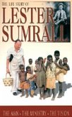 The Life Story of Lester Sumrall: The Man, the Ministry, the Vision