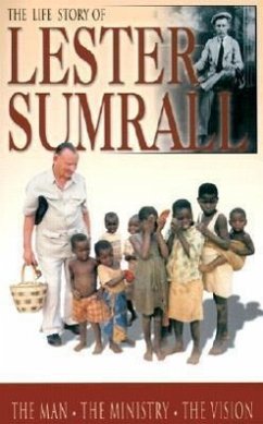The Life Story of Lester Sumrall: The Man, the Ministry, the Vision - Sumrall, Lester Frank