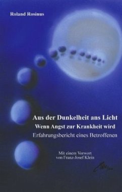 Aus der Dunkelheit ans Licht. Wenn Angst zur Krankheit wird - Rosinus, Roland