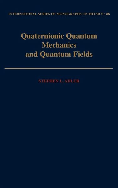 Quaternionic Quantum Mechanics and Quantum Fields Quaternionic Quantum Mechanics and Quantum Fields