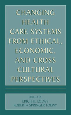 Changing Health Care Systems from Ethical, Economic, and Cross Cultural Perspectives - Loewy, Erich E.H. (ed.)