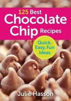 125 Best Chocolate Chip Recipes - Hasson, Julie