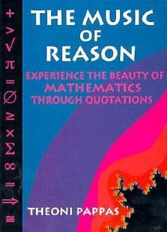 The Music of Reason: Experience the Beauty of Mathematics Through Quotations - Pappas, Theoni