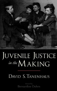 Juvenile Justice in the Making - Tanenhaus, David S