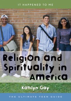 Religion and Spirituality in America: The Ultimate Teen Guide Volume 15 - Gay, Kathlyn