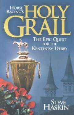 Horse Racing's Holy Grail: The Epic Quest for the Kentucky Derby - Haskin, Steve