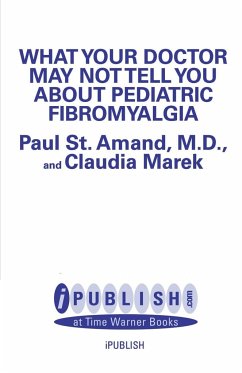 What Your Doctor May Not Tell You about Pediatric Fibromyalgia - St Amand, R. Paul; Marek, Claudia Craig