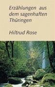 Erzählungen aus dem sagenhaften Thüringen - Rose, Hiltrud