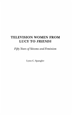 Television Women from Lucy to Friends - Spangler, Lynn C.